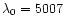 $\lambda _0=5007$