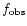 $f_{\rm obs}$
