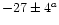 $-27\pm4^a$