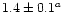 $1.4\pm0.1^a$
