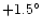 $+1.5^\circ$