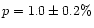 $p=1.0\pm 0.2\%$