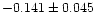 $-0.141 \pm 0.045$