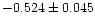 $-0.524 \pm 0.045$