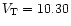 $V_{\rm T}=10.30$