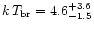 $k\,T_{\rm br}=
4.6^{+3.6}_{-1.5}$