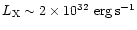 $L_{\rm X} \sim 2\times 10^{32}\rm\ erg \, s^{-1}$