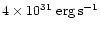 $4\times 10^{31}\rm\ erg \, s^{-1}$