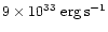 $9\times 10^{33}\rm\ erg \, s^{-1}$
