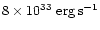 $8\times 10^{33}\rm\ erg \, s^{-1}$