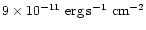 $9\times
10^{-11}\rm\ erg \, s^{-1}\rm\ cm^{-2}$
