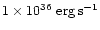 $1\times 10^{36}\rm\ erg \, s^{-1}$