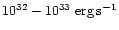 $10^{32}-10^{33}\rm\ erg \, s^{-1}$