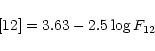 \begin{displaymath}%
[12] = 3.63 - 2.5 \log F_{12}
\end{displaymath}