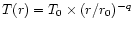 $T(r) = T_0 \times (r/r_0)^{-q}$