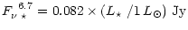 $\displaystyle F_{\nu\hspace{0.1cm}\star}^{\,\,\,6.7}=0.082\times(\mbox{$L_\star$ }/1\,L_\odot)\,\,\mathrm{Jy}$