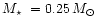 $\mbox{$M_\star$ }= 0.25\,\mbox{$M_\odot$ }$