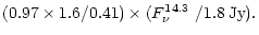 $\displaystyle (0.97\times1.6/0.41)\times
(\mbox{$F_\nu^{14.3}$ }/1.8\,\mathrm{Jy}).$