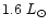$1.6\ L_\odot$
