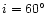 $i = 60\hbox {$^\circ $ }$