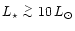 $\mbox{$L_\star$ }\lower.5ex\hbox{$\buildrel > \over \sim$ }10\,L_\odot$