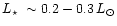 $\mbox{$L_\star$ }\sim 0.2-0.3\,L_\odot$