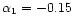 $\alpha_1 = -0.15$