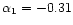 $\alpha_1 = -0.31$