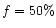 $f=50\% $