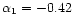 $\alpha_1 = -0.42$