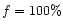 $f=100\% $