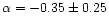 $\alpha=-0.35\pm0.25$