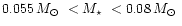 $0.055\,\mbox{$M_\odot$ }< \mbox{$M_\star$ }< 0.08\,\mbox{$M_\odot$ }$