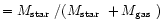 $=\mbox{$M_\mathrm{star}$ }/(\mbox{$M_\mathrm{star}$ }+\mbox{$M_\mathrm{gas}$ })$