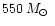 $550\,\mbox{$M_\odot$ }$