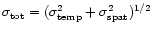$\sigma_{\rm tot} = (\sigma_{\rm temp}^2 +\sigma_{\rm spat}^2)^{1/2} $