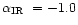 $\mbox{$\alpha_\mathrm{IR}$ }=-1.0$