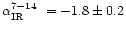 $\mbox{$\alpha_\mathrm{IR}^{7-14}$ }=-1.8\pm0.2$
