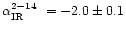 $\mbox{$\alpha_\mathrm{IR}^{2-14}$ }=-2.0\pm0.1$
