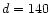 $d=140\,$
