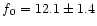 $f{_0} = 12.1 \pm 1.4$