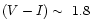 $(V-I) \sim~1.8$