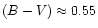 $(B-V) \approx 0.55$