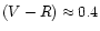 $(V-R) \approx 0.4$