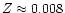 $Z \approx 0.008$