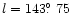$l=143\hbox{$.\!\!^\circ$ }75$