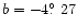 $b=-4\hbox{$.\!\!^\circ$ }27$