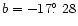 $b= -17\hbox{$.\!\!^\circ$ }28$