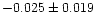 $-0.025\pm0.019$