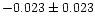 $-0.023\pm0.023$
